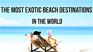 The Most Exotic Beach Destinations in the World (2023)