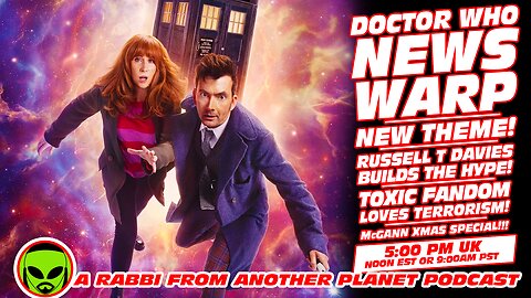 Doctor Who News Warp! Russell T Davies Builds the hype! New Theme!!! Toxic Fandom LOVES Terrorism!