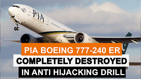 PIA Boeing 777-240ER Completely Destroyed in Anti Hijacking Drill