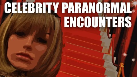 Celebrity Paranormal Encounters