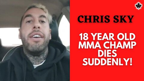 Chris Sky: 18 yr. old MMA Champ DIES SUDDENLY!