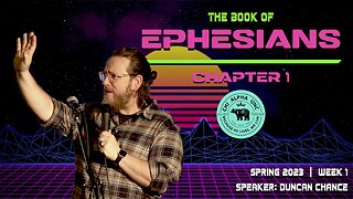 THE BOOK OF EPHESIANS: CHAPTER 1 // Spring 2023: Week 1