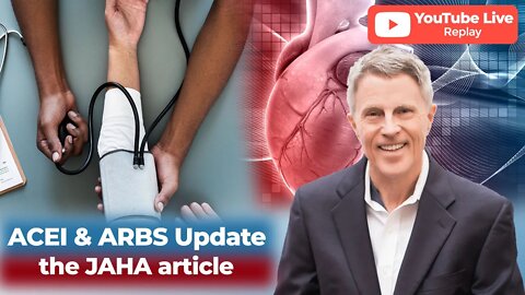 ACE Inhibitors & ARBs Update - The JAHA Article