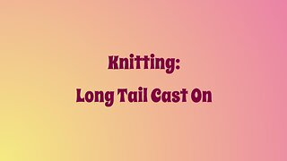 Knitting: Long Tail Cast On