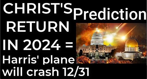 Prediction - CHRIST'S RETURN IN 2024 = Harris' plane will crash Dec 31