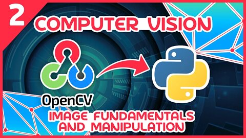 OpenCV Python Tutorial #2 - Image Fundamentals and Manipulation