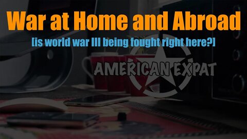 War at Home and Abroad [is world war III being fought right here?]