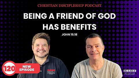 Being a Friend of God Has Benefits JOHN 15:18 RIOT Podcast Ep 120 | Christian Podcast