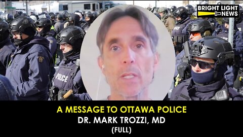 [FULL] A Message to Ottawa Police from Dr. Mark Trozzi, MD