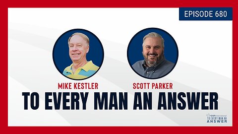 Episode 680 - Pastor Mike Kestler and Pastor Scott Parker on To Every Man An Answer