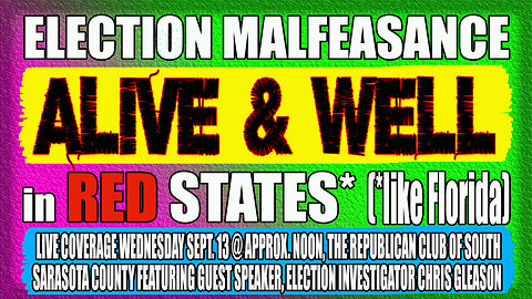 ELECTION MALFEASANCE - ALIVE & WELL in RED STATES (like FLORIDA)