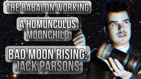 The Babalon Working & A Homunculus Moonchild - Bad Moon Rising: Jack Parsons