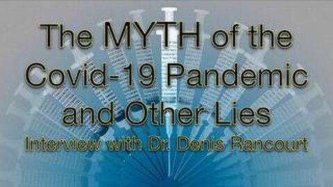 The Myth of the 'COVID-19 Pandemic' & Other Lies - Interview with Dr Denis Rancourt