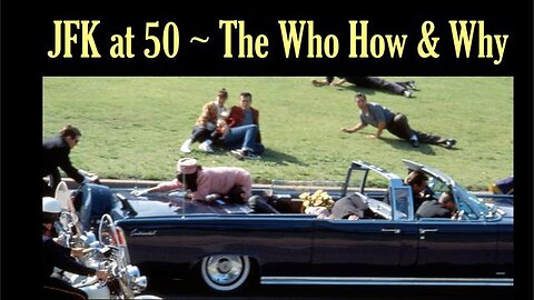 JFK at 50: The Who, How and Why - JFK Hi-Lites by Jim Fetzer