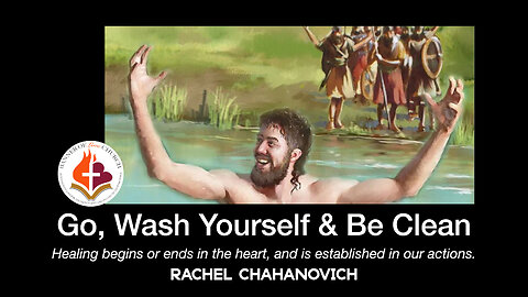 Go, Wash Yourself & Be Clean - Rachel Chahanovich May 12, 2024