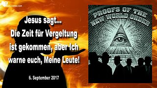 6. September 2017 🇩🇪 JESUS SAGT... Die Zeit für Vergeltung ist gekommen, aber Ich warne euch, Meine Leute