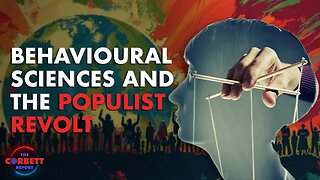 The Behavioural Sciences and the Populist Revolt - Ben Pile on The Corbett Report