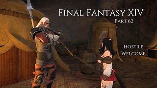 Final Fantasy XIV Part 62 - Hostile Welcome