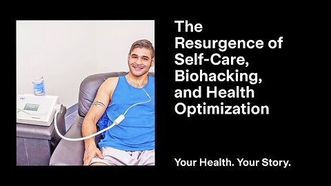 The Resurgence of Self-Care, Biohacking, and Health Optimization