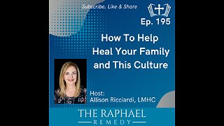 Ep. 195 How To Help Heal Your Family and This Culture
