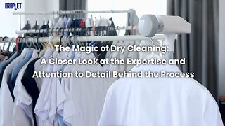 The Magic Of Dry Cleaning: A Closer Look At The Expertise And Attention To Detail Behind The Process