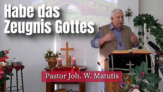 Joh. W. Matutis - Habe das Zeugnis Gottes - 15. März 2023