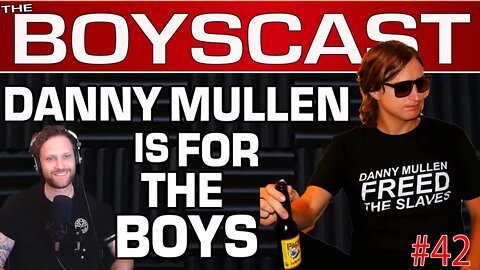 #42 Danny Mullen on Wild Comedy, Winning & Dude Stuff. (THE BOYSCAST)
