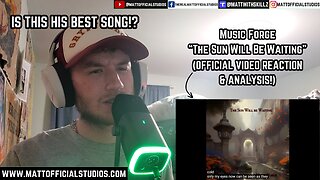 MATT | HIS BEST SONG!? | Reacting to Music Forge "The Sun Will Be Waiting" [FULL ANALYSIS!]