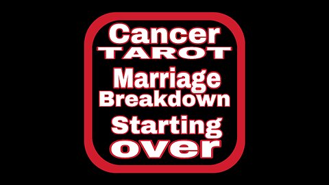 CANCER TAROT: Breakdown Of A Marriage/Relationship