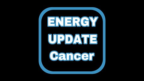 ENERGY UPDATE: CANCER