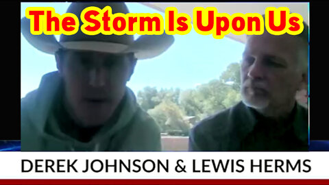 Derek Johnson Huge Intel - The Storm Is Upon Us