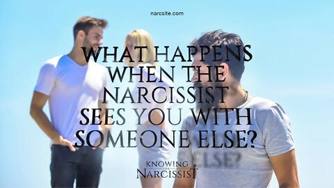 What Happens When the Narcissist Sees You With Someone Else?