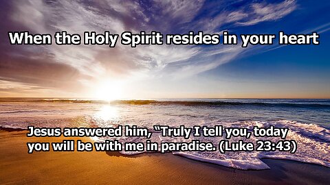 When the Holy Spirit resides in your heart