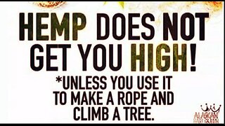 FOR 420 REMEMBER WE NEED A HEMP REVOLUTION & IT ONLY GETS YOU HIGH IF YOU MAKE A ROPE A CLIMB IT