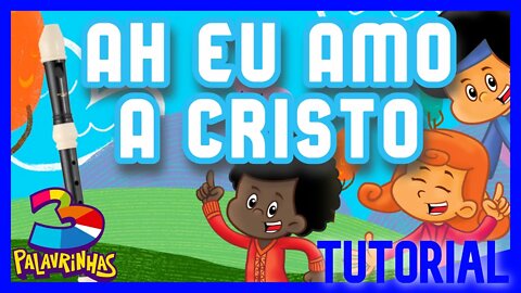 AH EU AMO A CRISTO - 3 PALAVRINHAS - Tutorial flauta doce com cifras melódicas