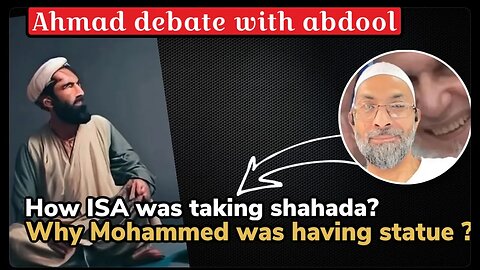 how isa was taking shahada and why mohammad was having statue ? exmuslim ahmad and abdool