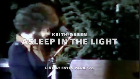 "ASLEEP IN THE LIGHT" - KEITH GREEN (LIVE)