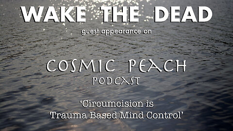 Sean McCann on Cosmic Peach podcast 'circumcision is trauma based mind control'