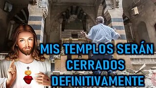 MIS TEMPLOS SERÁN CERRADOS DEFINITIVAMANTE - MENSAJE DE JESÚS A ENOC