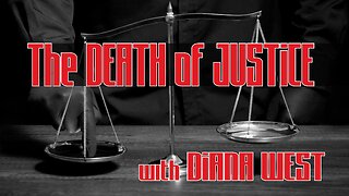 The DEATH of JUSTICE with DIANA WEST