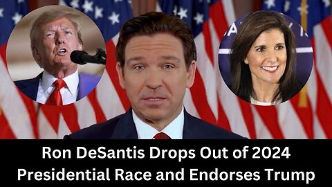 Ron DeSantis Drops Out of 2024 Presidential Race and Endorses Trump
