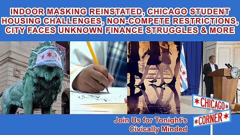 Chicago Masking Reinstatement, Student Housing Challenges, Chicago Finance Projections & More!