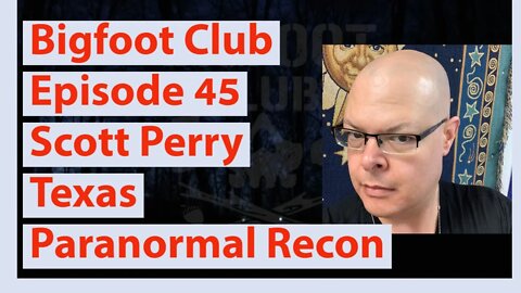 Bigfoot Club Scott Perry Texas Paranormal Recon Season 2 Episode 45