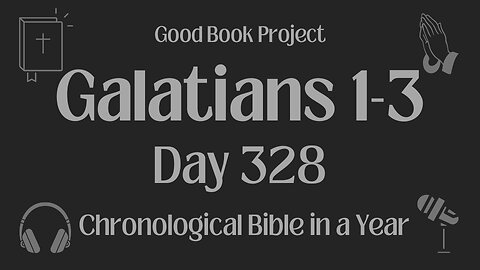 Chronological Bible in a Year 2023 - November 24, Day 328 - Galatians 1-3