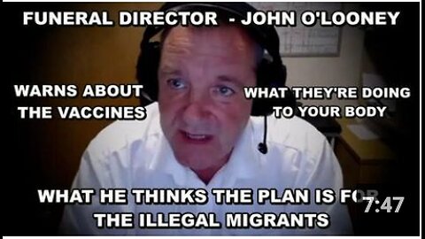 Funeral Director John O'Looney Warns Against Vaccines and the Plan For ILLegals Crossing The Border