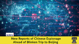 New Reports of Chinese Espionage Ahead of Blinken Trip to Beijing