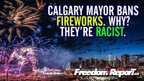 PSYCHO MAYOR OF CALGARY JOYTI GONDEK BANS CANADA FIREWORKS BECAUSE THEY ARE RACIST