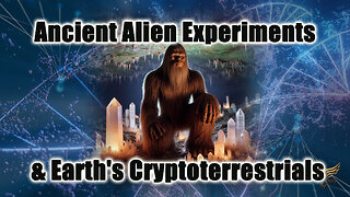 Ancient Alien Experiments & Earth's Cryptoterrestrials