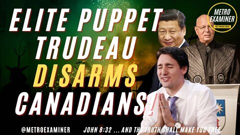 CANADA DISARMS CITIZENS - ELITE WILL DISARM THE WORLD!