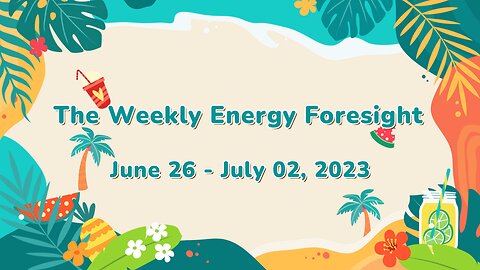 The Weekly Energy Foresight for June 26-July 02, 2023